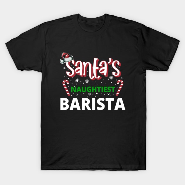 Santa's Naughtiest Barista - Holiday Funny Christmas T-Shirt by eighttwentythreetees